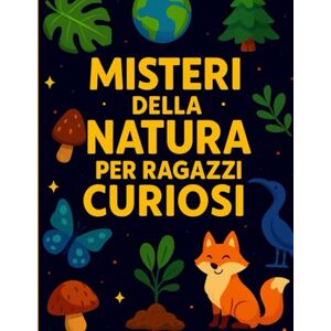 Del Sapere, Esploratori Misteri della Natura per Ragazzi Curiosi: Un Viaggio tra i Segreti più Affascinanti del Nostro Pianeta. Con Missioni. Formato A4 (Misteri per Ragazzi Curiosi) Del Sapere, Esploratori Misteri della Natura per Ragazzi Curiosi: Un Viaggio tra i Segreti più Affascinanti del Nostro Pianeta. Con Missioni. Formato A4 (Misteri per Ragazzi Curiosi)