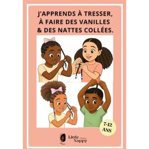 Auguste, Hashley J'apprends à TRESSER, FAIRE DES VANILLES & NATTES COLLÉES de 7 à 12 ans -Tutoriels coiffures cheveux afro Little Nappy Hair: Little Nappy Hair ... crépus, frisés et bouclés des enfants !) Auguste, Hashley J'apprends à TRESSER, FAIRE DES VANILLES & NATTES COLLÉES de 7 à 12 ans -Tutoriels coiffures cheveux afro Little Nappy Hair: Little Nappy Hair ... crépus, frisés et bouclés des enfants !)