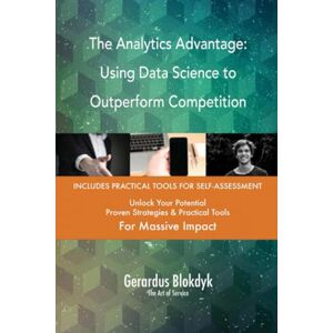 Gerardus Blokdyk - The Art of Service The Analytics Advantage: Using Data Science to Outperform Competition Gerardus Blokdyk - The Art of Service The Analytics Advantage: Using Data Science to Outperform Competition