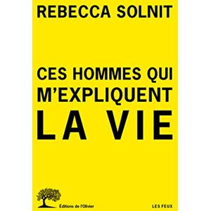 Solnit, Rebecca Ces hommes qui m'expliquent la vie Solnit, Rebecca Ces hommes qui m'expliquent la vie