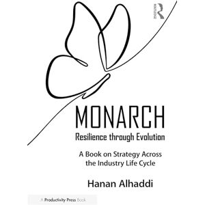 Alhaddi, Hanan Monarch: Resilience through Evolution: A Book on Strategy Across the Industry Life Cycle Alhaddi, Hanan Monarch: Resilience through Evolution: A Book on Strategy Across the Industry Life Cycle