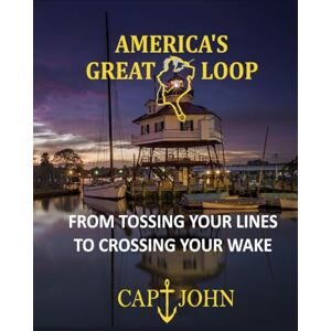 John, Capt. AMERICA'S GREAT LOOP: From tossing your lines to crossing your wake John, Capt. AMERICA'S GREAT LOOP: From tossing your lines to crossing your wake
