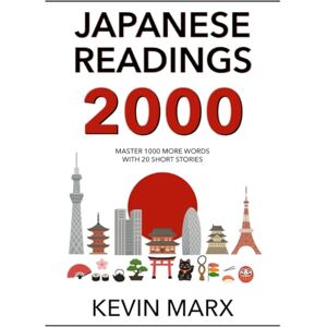 Marx, Kevin Japanese Readings 2000: Master 1000 More Words with 20 Short Stories: 4 (Speak Japanese in 90 Days) Marx, Kevin Japanese Readings 2000: Master 1000 More Words with 20 Short Stories: 4 (Speak Japanese in 90 Days)