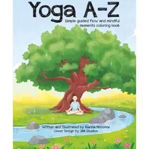 McCorkle, Alanna P Yoga A-Z: Simple guided Flow and Mindful Moments Coloring Book McCorkle, Alanna P Yoga A-Z: Simple guided Flow and Mindful Moments Coloring Book