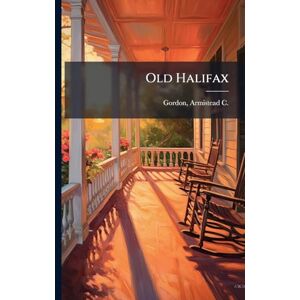 Gordon, Armistead C 1855-1931 Old Halifax Gordon, Armistead C 1855-1931 Old Halifax