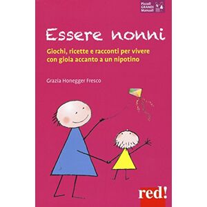Honegger Fresco, Grazia Essere nonni. Giochi, ricette e racconti per vivere con gioia accanto a un nipotino Honegger Fresco, Grazia Essere nonni. Giochi, ricette e racconti per vivere con gioia accanto a un nipotino