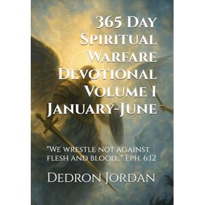 Jordan, AP Dedron Keyon 365 Day Spiritual Warefare Devotional: Volume 1: 365 Days of Scripture, Victory, and Kingdom Activation (Spiritual Warfare Series) Jordan, AP Dedron Keyon 365 Day Spiritual Warefare Devotional: Volume 1: 365 Days of Scripture, Victory, and Kingdom Activation (Spiritual Warfare Series)