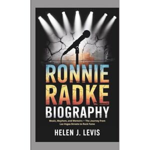 Levi's RONNIE RADKE BIOGRAPHY: Music, Mayhem, and Memoirs — The Journey from Las Vegas Streets to Rock Fame Levi's RONNIE RADKE BIOGRAPHY: Music, Mayhem, and Memoirs — The Journey from Las Vegas Streets to Rock Fame
