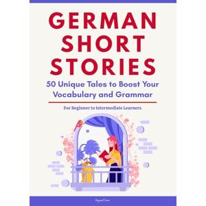 Jawa, Hayasuf German Short Stories: 50 Engaging Tales for Beginners to Intermediates Grow Your Vocabulary and Master German Through Immersive Reading Jawa, Hayasuf German Short Stories: 50 Engaging Tales for Beginners to Intermediates Grow Your Vocabulary and Master German Through Immersive Reading