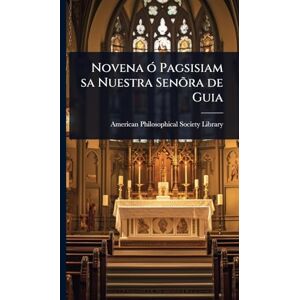 Philosophical Society Library, American Novena Ã3 Pagsisiam sa Nuestra Senõra de Guia Philosophical Society Library, American Novena Ã3 Pagsisiam sa Nuestra Senõra de Guia
