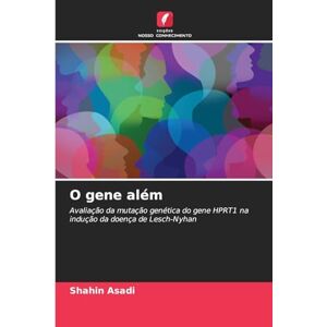 Asadi, Shahin O gene além: Avaliação da mutação genética do gene HPRT1 na indução da doença de Lesch-Nyhan Asadi, Shahin O gene além: Avaliação da mutação genética do gene HPRT1 na indução da doença de Lesch-Nyhan