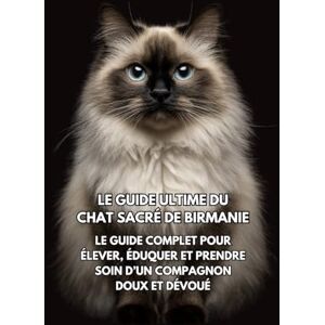 Books, Inkspire Le Guide Ultime du Chat Sacré de Birmanie: Le Guide Complet pour Élever, Éduquer et Prendre Soin d’un Compagnon Doux et Dévoué Books, Inkspire Le Guide Ultime du Chat Sacré de Birmanie: Le Guide Complet pour Élever, Éduquer et Prendre Soin d’un Compagnon Doux et Dévoué