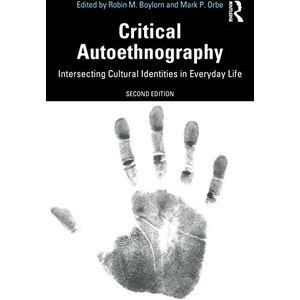Critical Autoethnography: Intersecting Cultural Identities in Everyday Life (Writing Lives: Ethnographic Narratives) Critical Autoethnography: Intersecting Cultural Identities in Everyday Life (Writing Lives: Ethnographic Narratives)