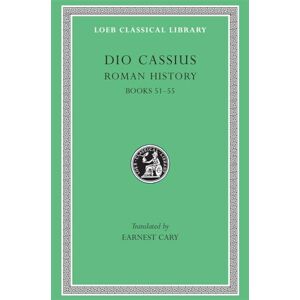 Dio Cassius, Dio Cassius Roman History, Volume VI: Books 51-55 (Loeb Classical Library 83) Dio Cassius, Dio Cassius Roman History, Volume VI: Books 51-55 (Loeb Classical Library 83)