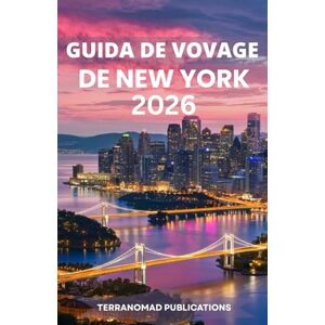Publications, TerraNomad GUIDE DE VOYAGE DE NEW YORK 2026: Guide complet des services, transports et attractions actuels de New York Publications, TerraNomad GUIDE DE VOYAGE DE NEW YORK 2026: Guide complet des services, transports et attractions actuels de New York