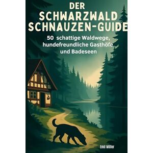 Möller, Emil Der Schwarzwald-Schnauzen-Guide: 50 schattige Waldwege, hundefreundliche Gasthöfe und Badeseen Möller, Emil Der Schwarzwald-Schnauzen-Guide: 50 schattige Waldwege, hundefreundliche Gasthöfe und Badeseen