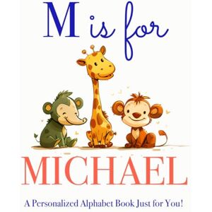 Press, LBB M is for Michael: A Personalized Alphabet Book Just for You! Press, LBB M is for Michael: A Personalized Alphabet Book Just for You!