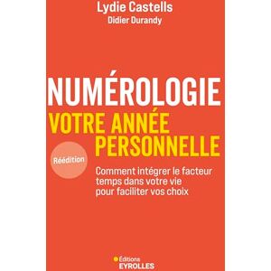 Durandy, Didier J. Numérologie, votre année personnelle: Comment intégrer le facteur temps dans votre vie pour faciliter vos choix Durandy, Didier J. Numérologie, votre année personnelle: Comment intégrer le facteur temps dans votre vie pour faciliter vos choix