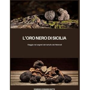 Scinardo Ratto, Domenica L'oro nero di Sicilia: Viaggio nei segreti del tartufo nero dei Nebrodi Scinardo Ratto, Domenica L'oro nero di Sicilia: Viaggio nei segreti del tartufo nero dei Nebrodi