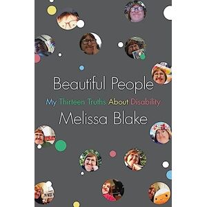 Blake, Melissa Beautiful People: My Thirteen Truths About Disability Blake, Melissa Beautiful People: My Thirteen Truths About Disability