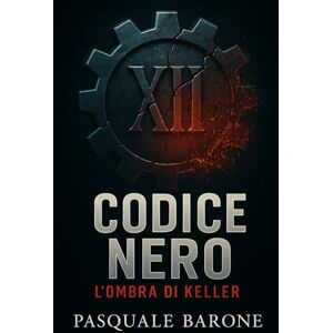 Barone, Pasquale Codice Nero: L'Ombra di Keller (Trilogia del Codice) Barone, Pasquale Codice Nero: L'Ombra di Keller (Trilogia del Codice)