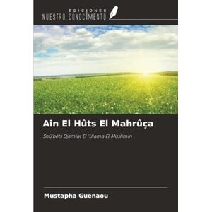 Guenaou, Mustapha Ain El Hûts El Mahrûça: Shû'bèts ¿¿¿¿Djemiat El 'Ulama El Mûslimin Guenaou, Mustapha Ain El Hûts El Mahrûça: Shû'bèts ¿¿¿¿Djemiat El 'Ulama El Mûslimin