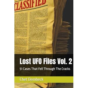 Dembeck, Chet Lost UFO Files Vol. 2: 51 Cases That Fell Through The Cracks (Lost UFO Cases: 24 Cases That Fell Through The Cracks Vol. 1) Dembeck, Chet Lost UFO Files Vol. 2: 51 Cases That Fell Through The Cracks (Lost UFO Cases: 24 Cases That Fell Through The Cracks Vol. 1)