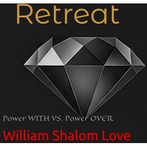 Love, William Shalom Retreat: Power WITH VS. Power OVER (Winship Adventure Series) Love, William Shalom Retreat: Power WITH VS. Power OVER (Winship Adventure Series)