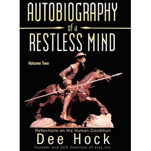 Hock, Dee Autobiography of a Restless Mind: Reflections on the Human Condition Hock, Dee Autobiography of a Restless Mind: Reflections on the Human Condition