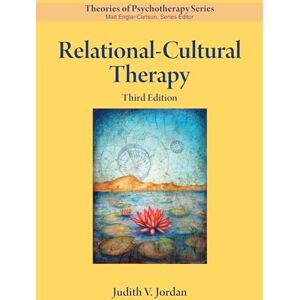 Jordan, Judith V. Relational–Cultural Therapy (Theories of Psychotherapy Series®) Jordan, Judith V. Relational–Cultural Therapy (Theories of Psychotherapy Series®)
