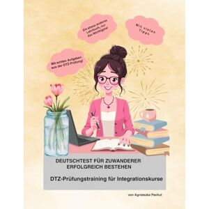 Pachut, Agnieszka Prüfung Deutschtest für Zuwanderer (DTZ) mit Erfolg bestehen: Vorbereitung auf die DTZ-Prüfung A2-B1 Pachut, Agnieszka Prüfung Deutschtest für Zuwanderer (DTZ) mit Erfolg bestehen: Vorbereitung auf die DTZ-Prüfung A2-B1