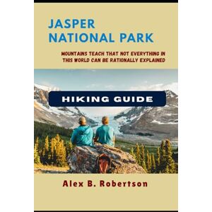 ROBERTSON, ALEX B. JASPER NATIONAL PARK HIKING GUIDE: 28 (Epic Hikes of the World) ROBERTSON, ALEX B. JASPER NATIONAL PARK HIKING GUIDE: 28 (Epic Hikes of the World)