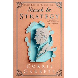 Garrett, Corrie Starch and Strategy: A Variation on Pride and Prejudice and Persuasion (Sweet Regency Saga) Garrett, Corrie Starch and Strategy: A Variation on Pride and Prejudice and Persuasion (Sweet Regency Saga)