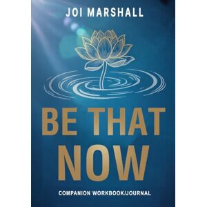 Marshall BE THAT NOW: Companion Workbook/Journal Marshall BE THAT NOW: Companion Workbook/Journal