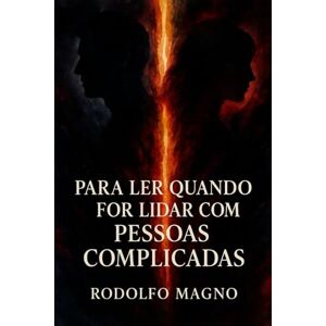 Magno, Rodolfo Para Ler Quando For Lidar com Pessoas Complicadas Magno, Rodolfo Para Ler Quando For Lidar com Pessoas Complicadas