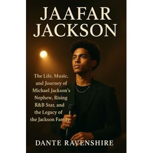 Ravenshire, Dante JAAFAR JACKSON: The Life, Music, and Journey of Michael Jackson’s Nephew, Rising R&B Star, and the Legacy of the Jackson Family Ravenshire, Dante JAAFAR JACKSON: The Life, Music, and Journey of Michael Jackson’s Nephew, Rising R&B Star, and the Legacy of the Jackson Family