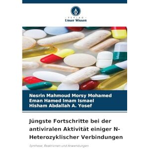 Morsy Mohamed, Nesrin Mahmoud Jüngste Fortschritte bei der antiviralen Aktivität einiger N-Heterozyklischer Verbindungen: Synthese, Reaktionen und Anwendungen Morsy Mohamed, Nesrin Mahmoud Jüngste Fortschritte bei der antiviralen Aktivität einiger N-Heterozyklischer Verbindungen: Synthese, Reaktionen und Anwendungen