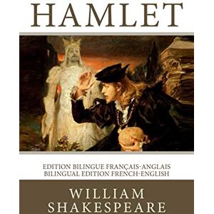 Shakespeare, William Hamlet: Edition bilingue français-anglais / Bilingual edition French-English Shakespeare, William Hamlet: Edition bilingue français-anglais / Bilingual edition French-English