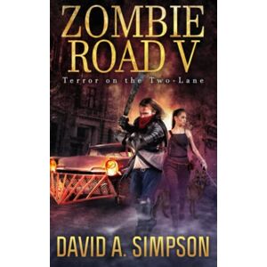 Simpson, David A. Zombie Road V: Terror on the Two-Lane: 5 Simpson, David A. Zombie Road V: Terror on the Two-Lane: 5