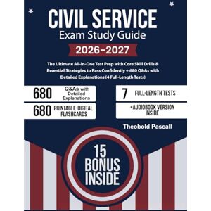 Pascall, Theobold Civil Service Exam Study Guide: The Ultimate All-in-One Test Prep with Core Skill Drills & Essential Strategies to Pass Confidently + 680 Q&As with Detailed Explanations (4 Full-Length Tests) Pascall, Theobold Civil Service Exam Study Guide: The Ultimate All-in-One Test Prep with Core Skill Drills & Essential Strategies to Pass Confidently + 680 Q&As with Detailed Explanations (4 Full-Length Tests)