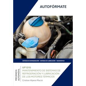 Alpera Maciá, Cristian UF1215 MANTENIMIENTO DE SISTEMAS DE REFRIGERACIÓN Y LUBRICACIÓN DE LOS MOTORES TÉRMICOS (TMVG0409 MANTENIMIENTO DEL MOTOR Y SUS SISTEMAS AUXILIARES) Alpera Maciá, Cristian UF1215 MANTENIMIENTO DE SISTEMAS DE REFRIGERACIÓN Y LUBRICACIÓN DE LOS MOTORES TÉRMICOS (TMVG0409 MANTENIMIENTO DEL MOTOR Y SUS SISTEMAS AUXILIARES)