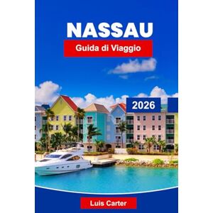 Carter, Luis Nassau Guida di Viaggio 2026: Scopri la capitale delle Bahamas con spiagge, crociere, snorkeling e cultura dell'isola Carter, Luis Nassau Guida di Viaggio 2026: Scopri la capitale delle Bahamas con spiagge, crociere, snorkeling e cultura dell'isola