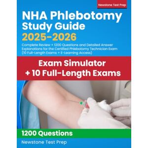 Test Prep, Newstone NHA Phlebotomy Study Guide 2025-2026: Complete Review + 1200 Questions and Detailed Answer Explanations for the Certified Phlebotomy Technician Exam (10 Full-Length Exams + E-Learning Access) Test Prep, Newstone NHA Phlebotomy Study Guide 2025-2026: Complete Review + 1200 Questions and Detailed Answer Explanations for the Certified Phlebotomy Technician Exam (10 Full-Length Exams + E-Learning Access)