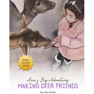 Grace, Ava Ava's Big Adventure: Making Deer Friends + Activity Pages Grace, Ava Ava's Big Adventure: Making Deer Friends + Activity Pages