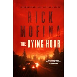 Mofina, Rick The Dying Hour (Jason Wade mystery Series) Mofina, Rick The Dying Hour (Jason Wade mystery Series)