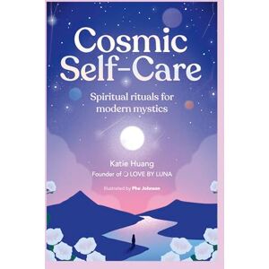 Huang, Katie Cosmic Self-Care: Spiritual rituals for modern mystics Huang, Katie Cosmic Self-Care: Spiritual rituals for modern mystics