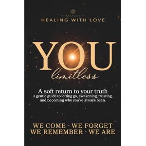 Gasser, Mandy You limitless: A soft return to your truth a gentle guide to letting go, awakening, trusting, and becoming who you’ve always been. Gasser, Mandy You limitless: A soft return to your truth a gentle guide to letting go, awakening, trusting, and becoming who you’ve always been.