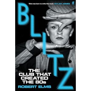 Elms, Robert Blitz: The Club That Created the Eighties Elms, Robert Blitz: The Club That Created the Eighties