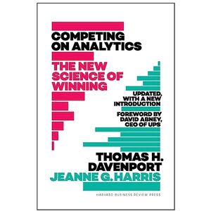 Davenport, Thomas H. Competing on Analytics: Updated, with a New Introduction: The New Science of Winning Davenport, Thomas H. Competing on Analytics: Updated, with a New Introduction: The New Science of Winning