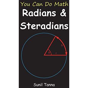 Tanna, Sunil You Can Do Math: Radians and Steradians Tanna, Sunil You Can Do Math: Radians and Steradians